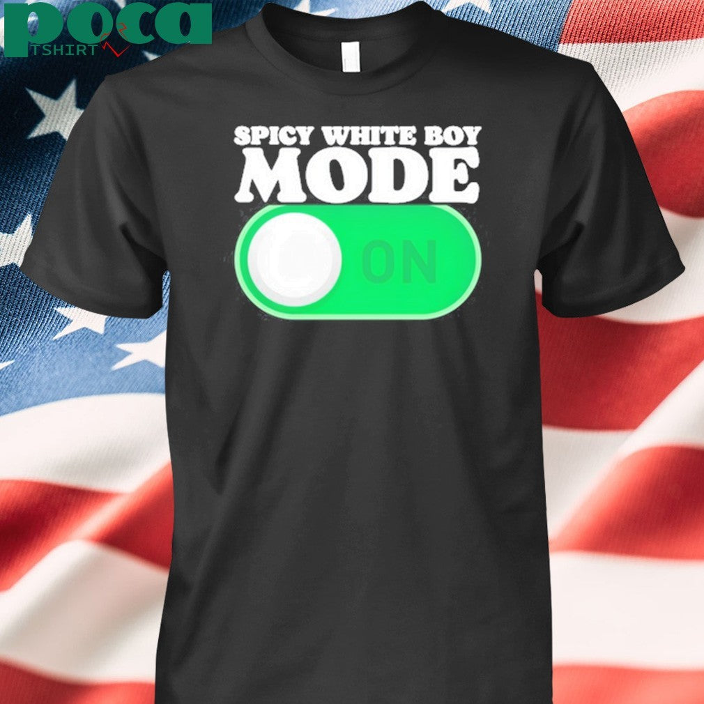 Spicy White Boy Mode On T-Shirt