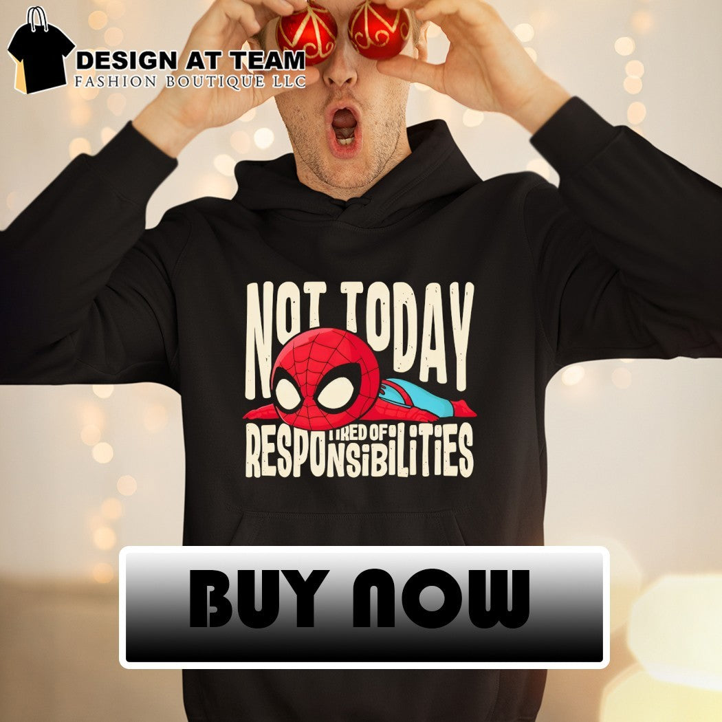 Spider-Man Not today but I’m tired of responsibilities shirt