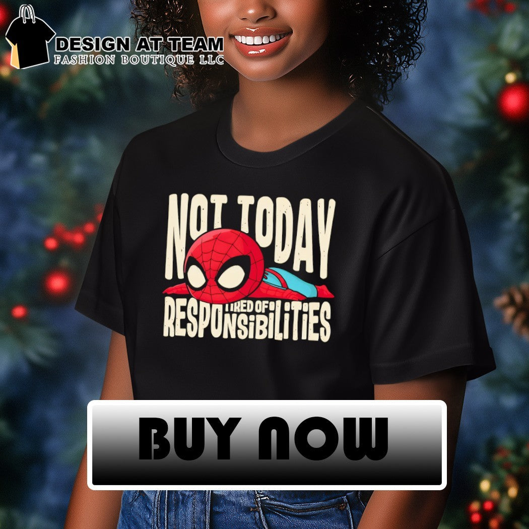 Spider-Man Not today but I’m tired of responsibilities shirt
