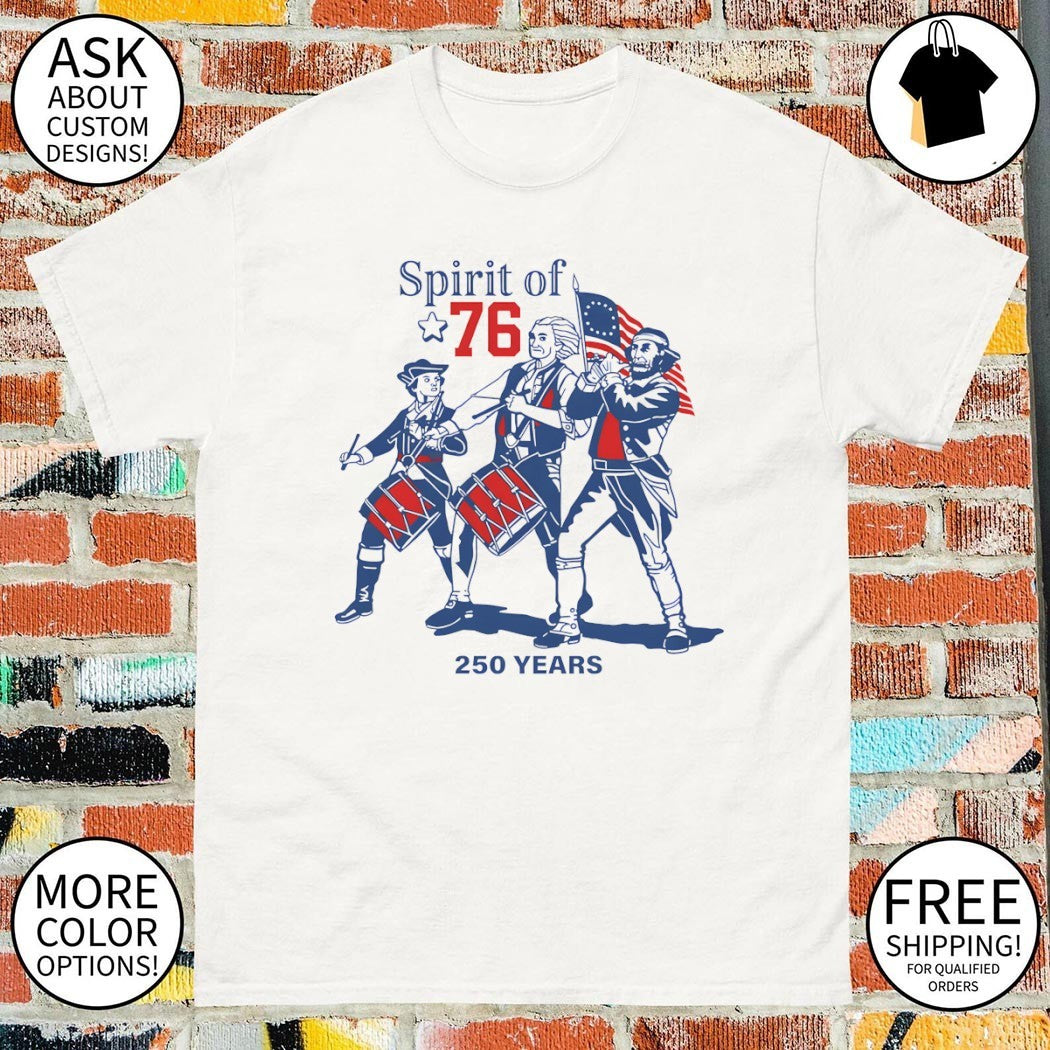 Spirit of 76 USA 250 Years Independence Day shirt