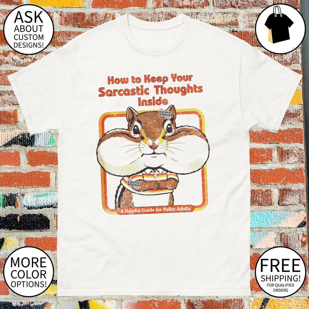Squirrel how to keep your sarcastic thoughts inside shirt