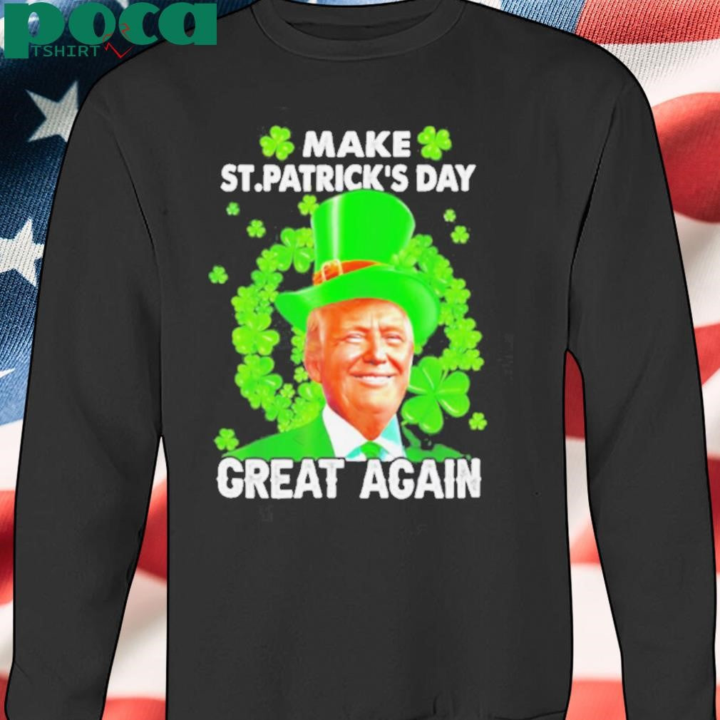 St Patricks Day Make Great Again Donald Trump Irish Lucky Shamrock shirt