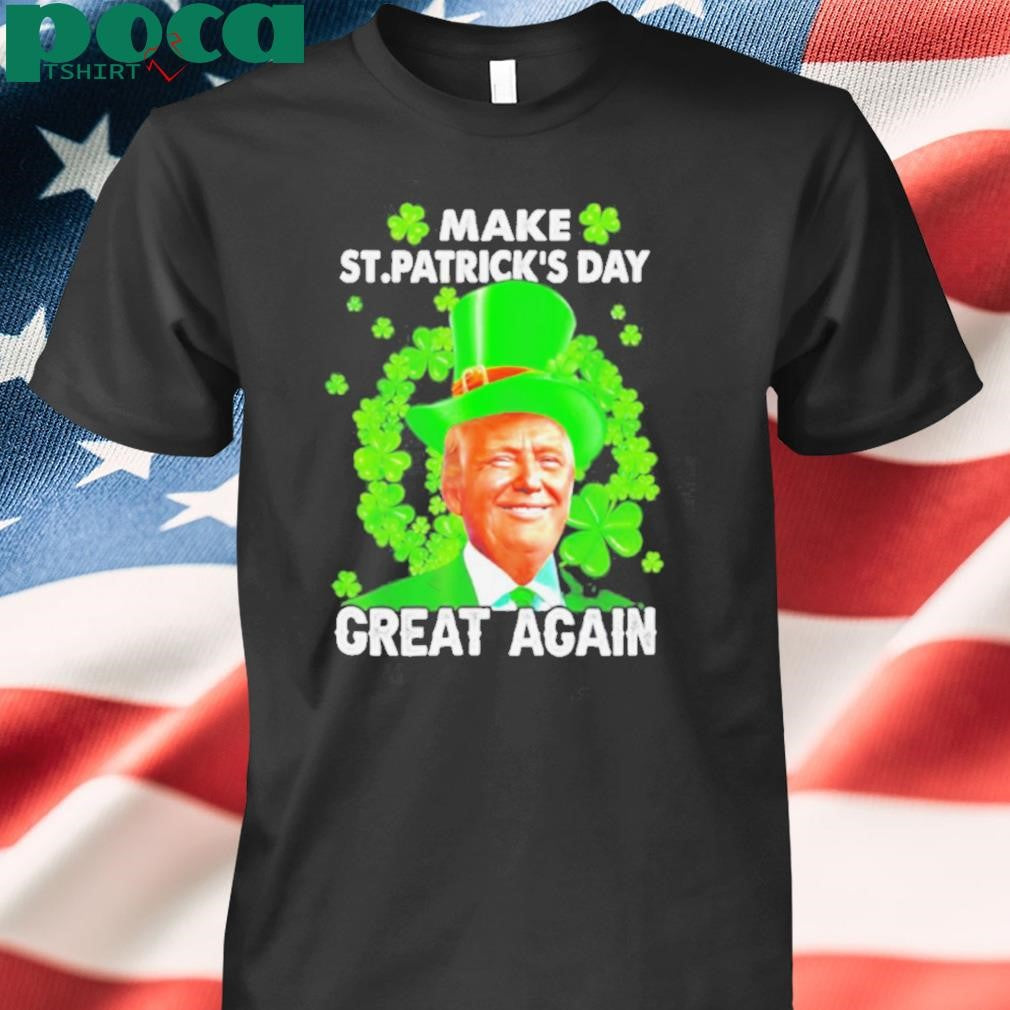 St Patricks Day Make Great Again Donald Trump Irish Lucky Shamrock shirt