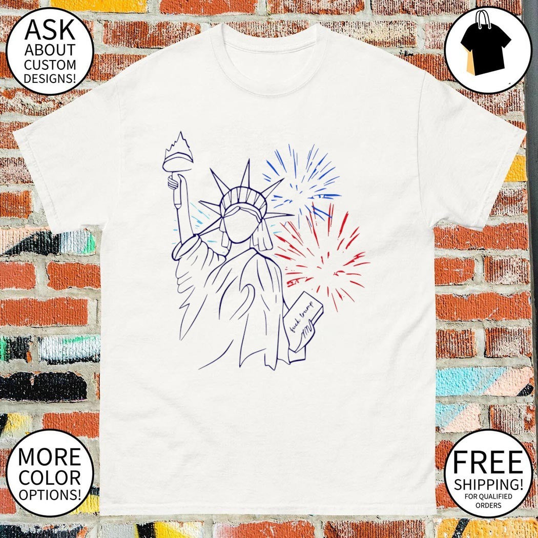 Statue of Liberty Patriotic Feminist Fireworks Fuck Trump 4th of July shirt