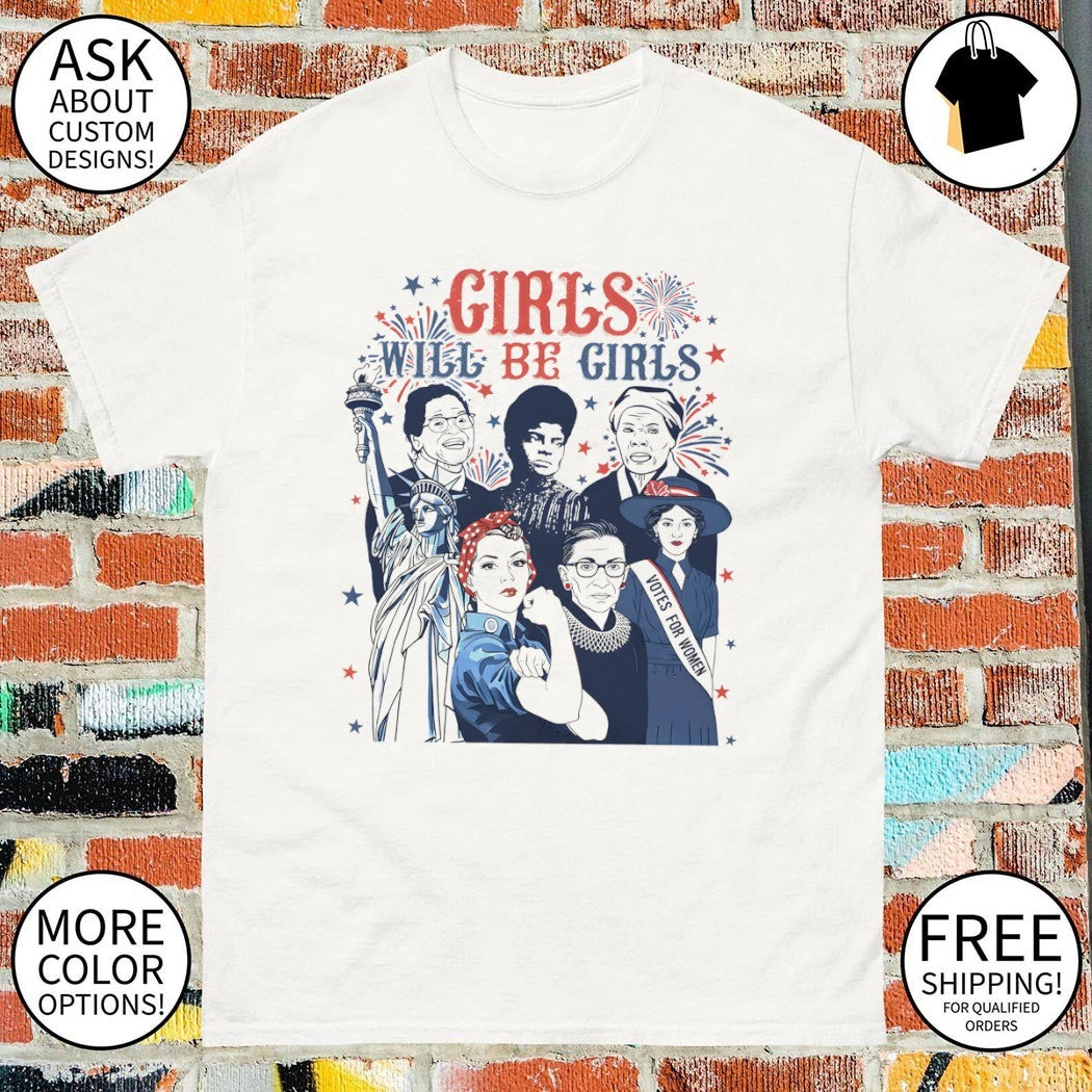 Statue of Liberty Rosie the Riveter Girls Will Be Girls 4th of July shirt