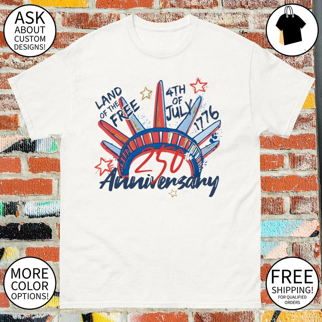 Statue of Liberty apparel Land of the Free 4th of July 1776 250th Anniversary shirt