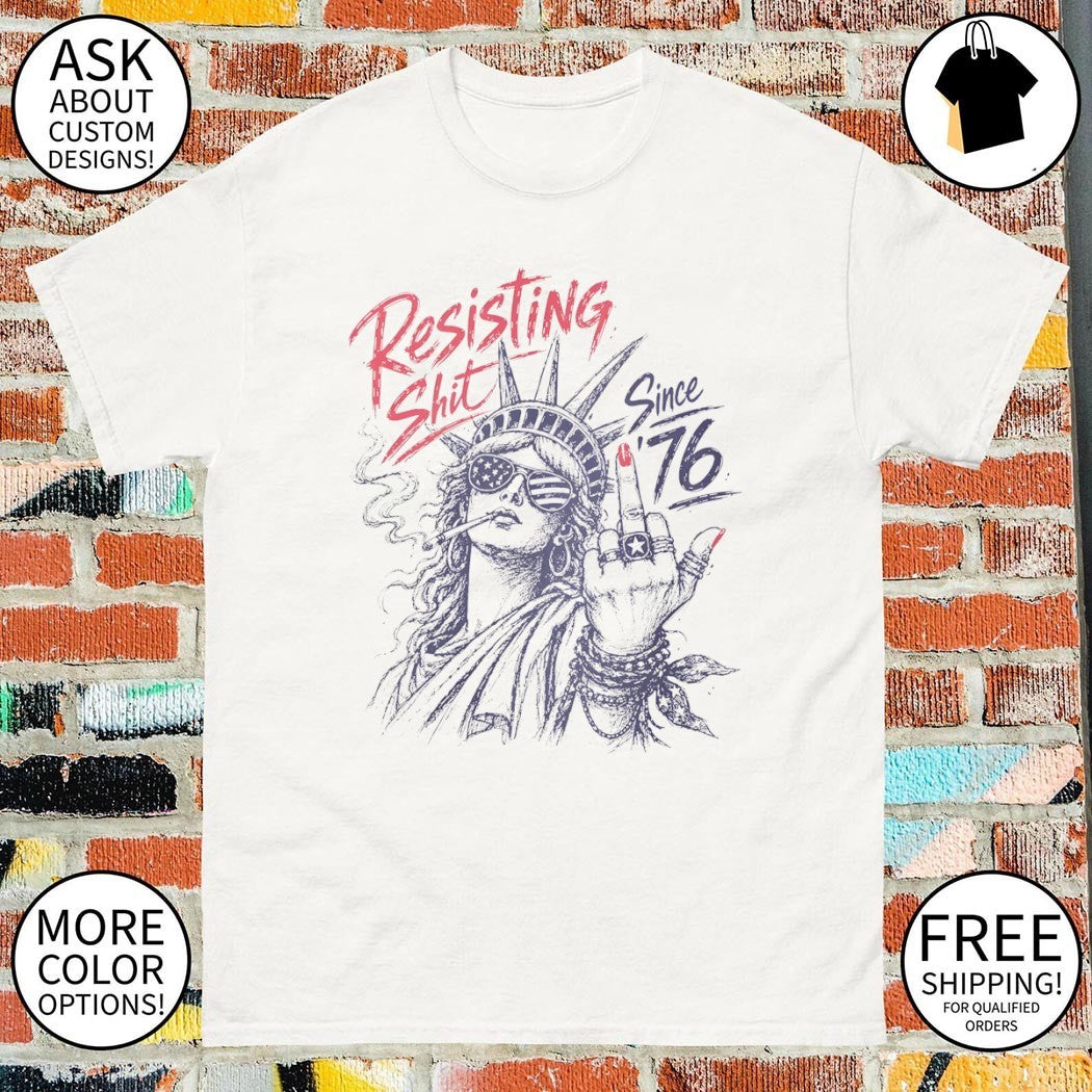 Statue of Liberty middle finger Resisting Shit since 1776 4th Of July shirt