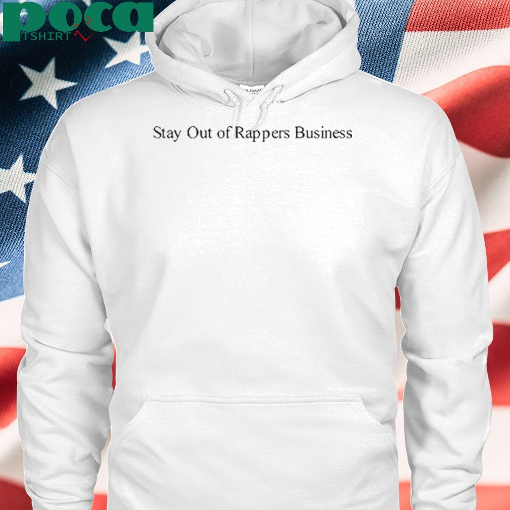 Stay Out Of Rappers Business Shirt