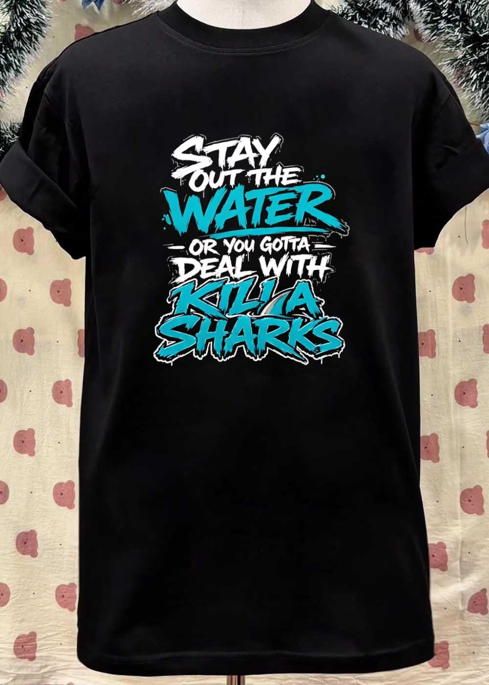 Stay Out the Water or You Gotta Deal with Killa Sharks T-Shirt