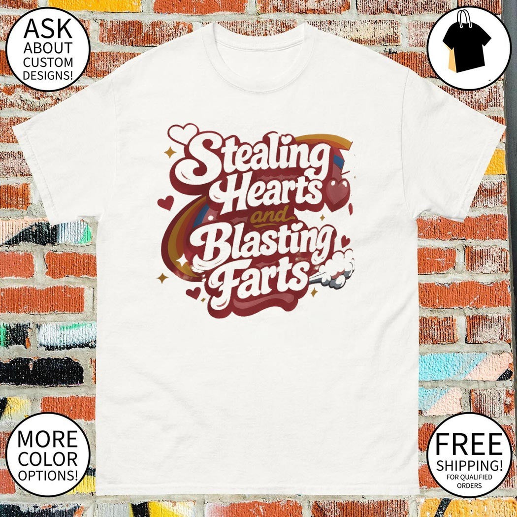 Stealing Hearts and Blasting Farts shirt