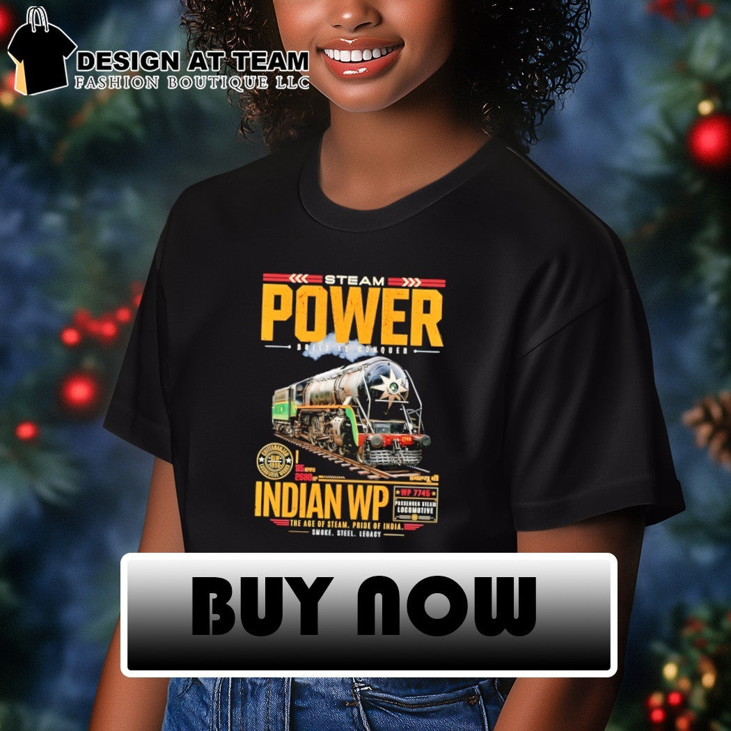 Steam Pwer Built to Conquer Indian WP the age of steam pride of India shirt