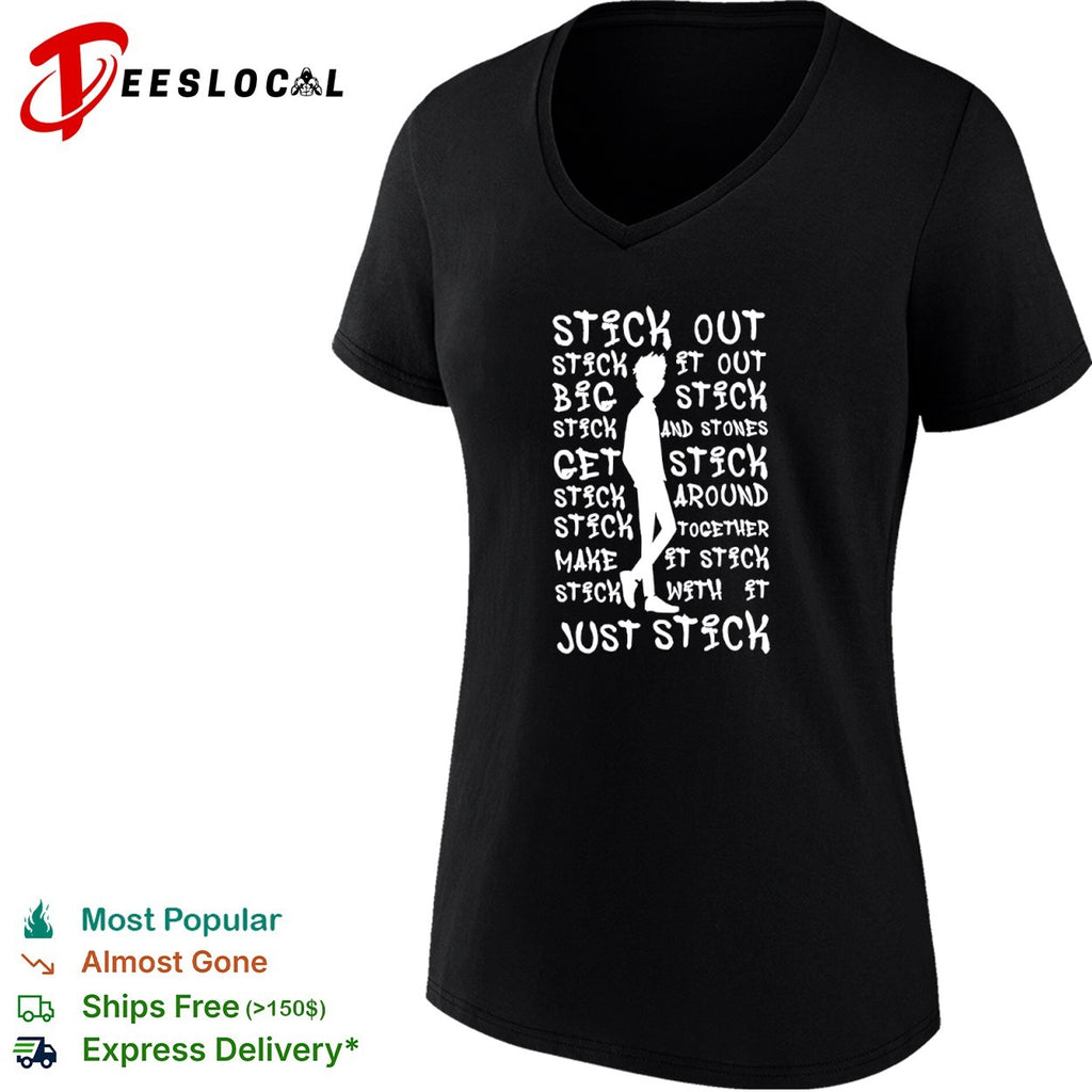 Stick out it out big stick and stones get stick around together make it stick shirt