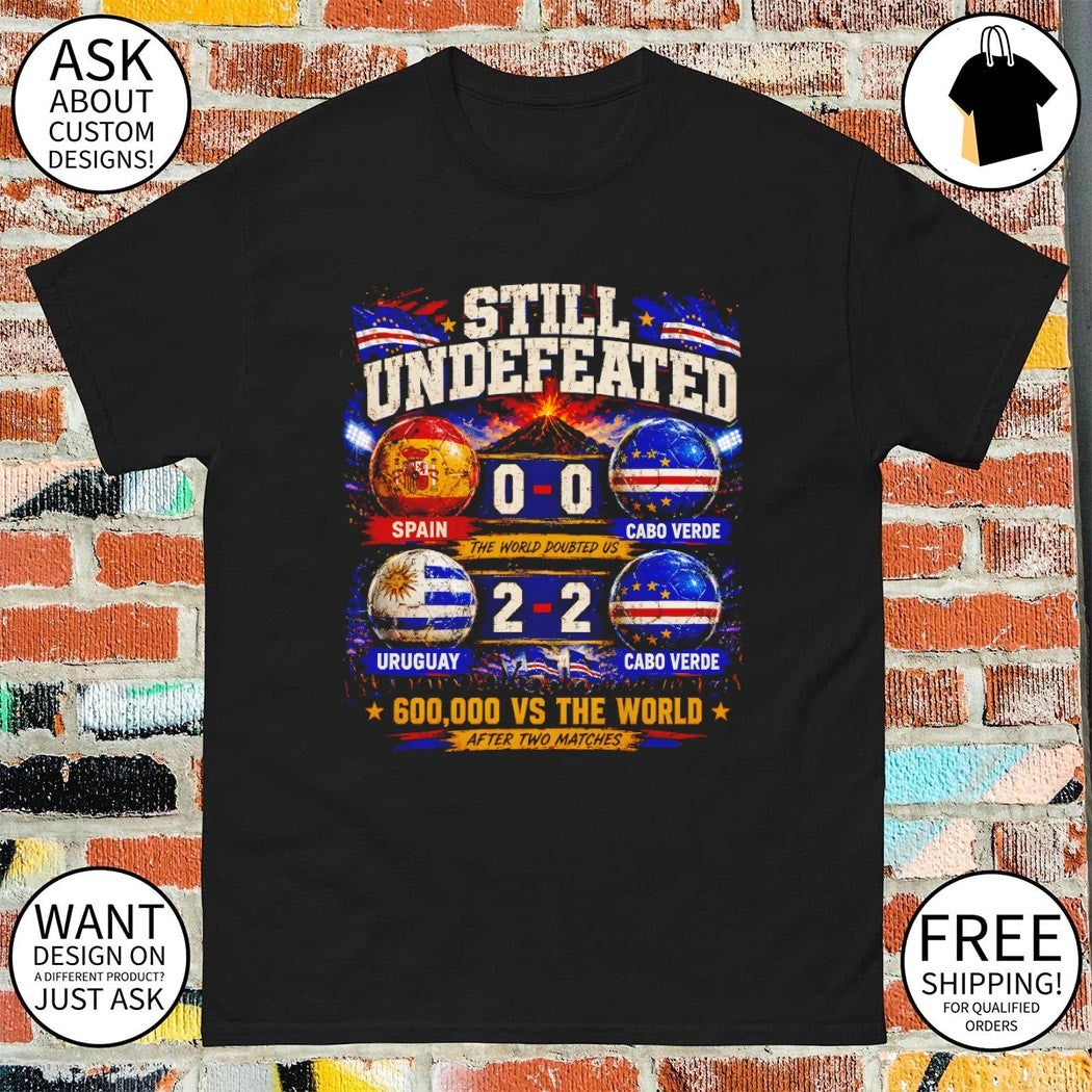 Still Undefeated Soccer Cabo Verde World Cup 2026 600000 vs The World after two matches shirt