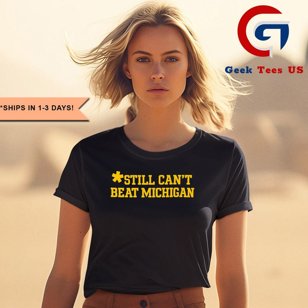 Still can’t beat Michigan Wolverines shirt