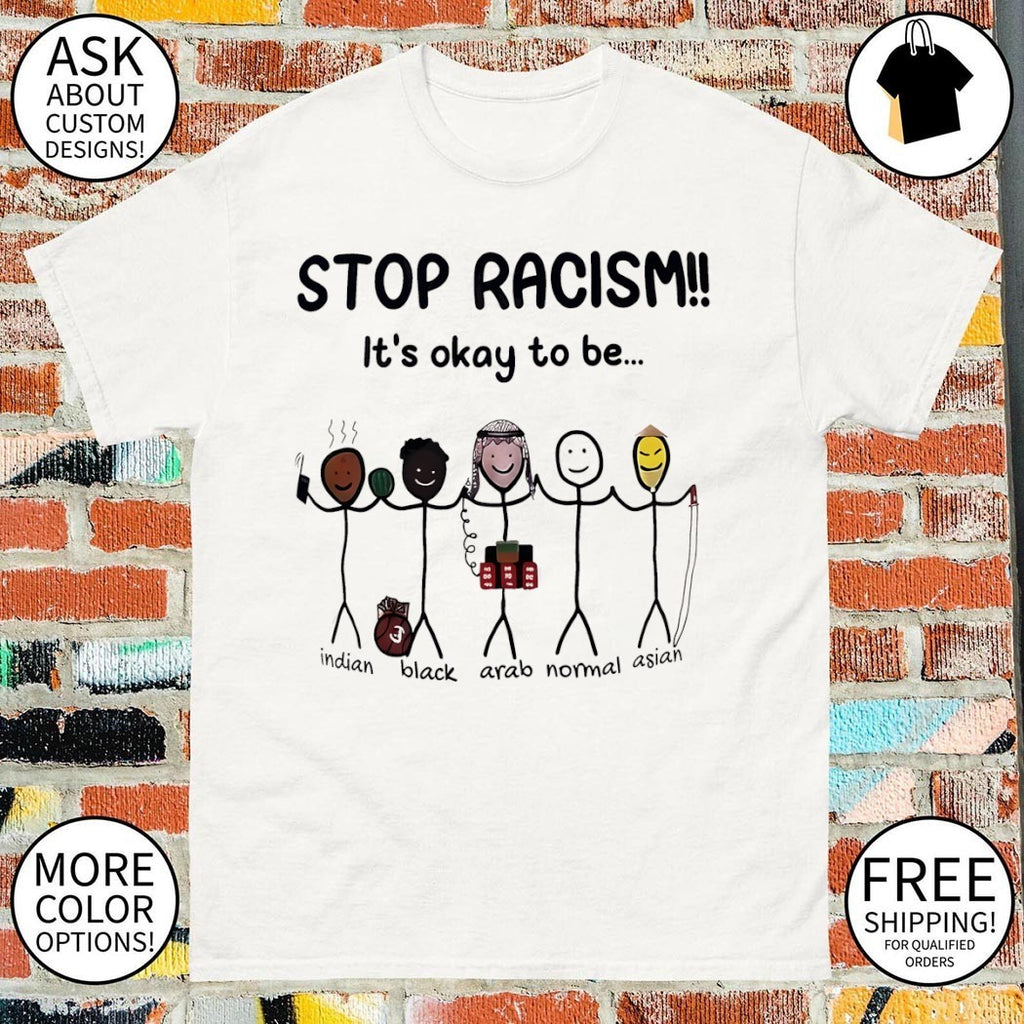 Stop Racism It’s Okay To Be Indian Black Arab Normal Asian meme shirt