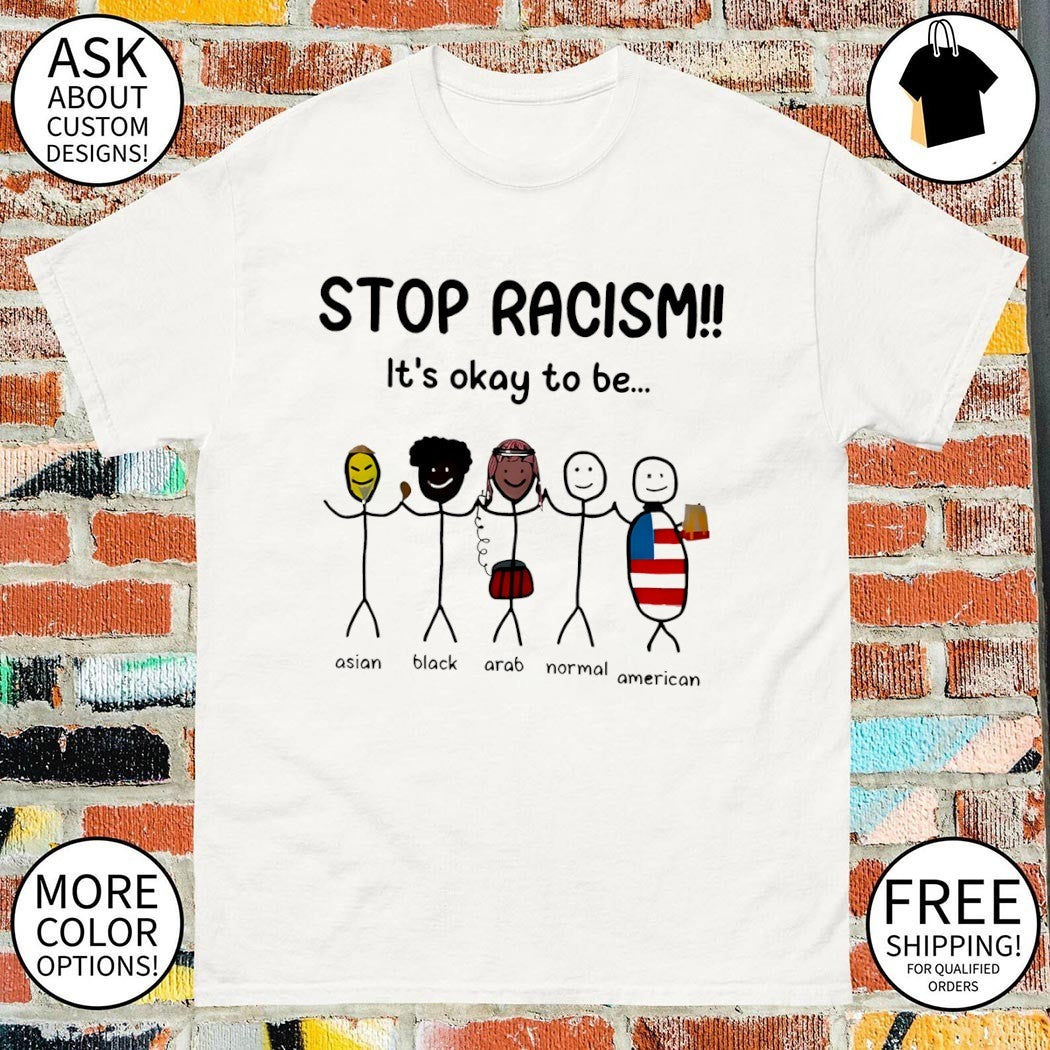 Stop Racism it’s okay to be Asian Black Arab Normal American flag meme shirt