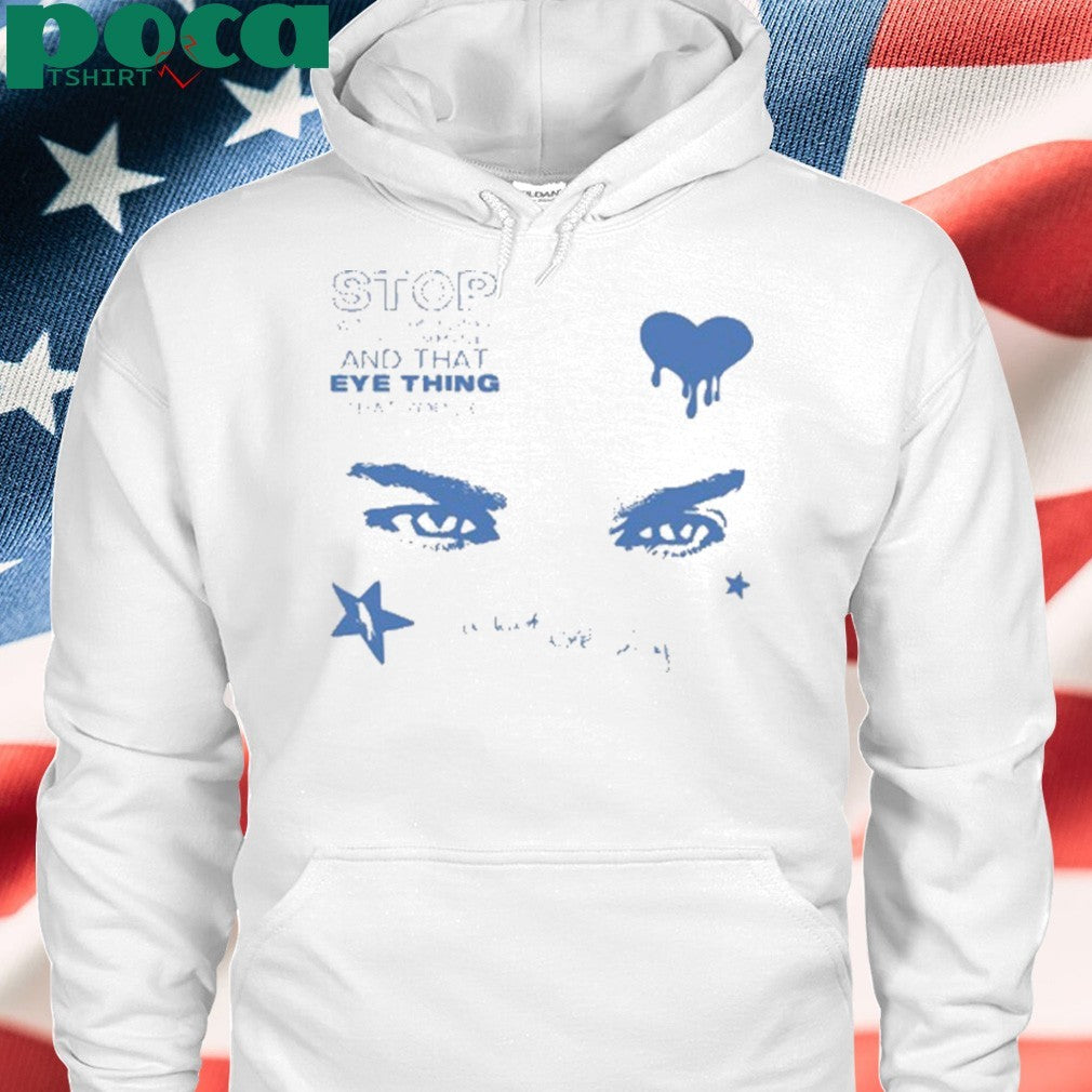 Stop With Your Flirty Little Comments And That Eye Thing That You Do T-shirt
