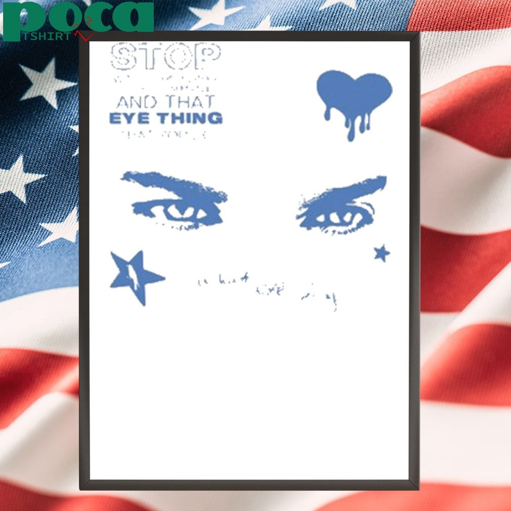 Stop With Your Flirty Little Comments And That Eye Thing That You Do T-shirt