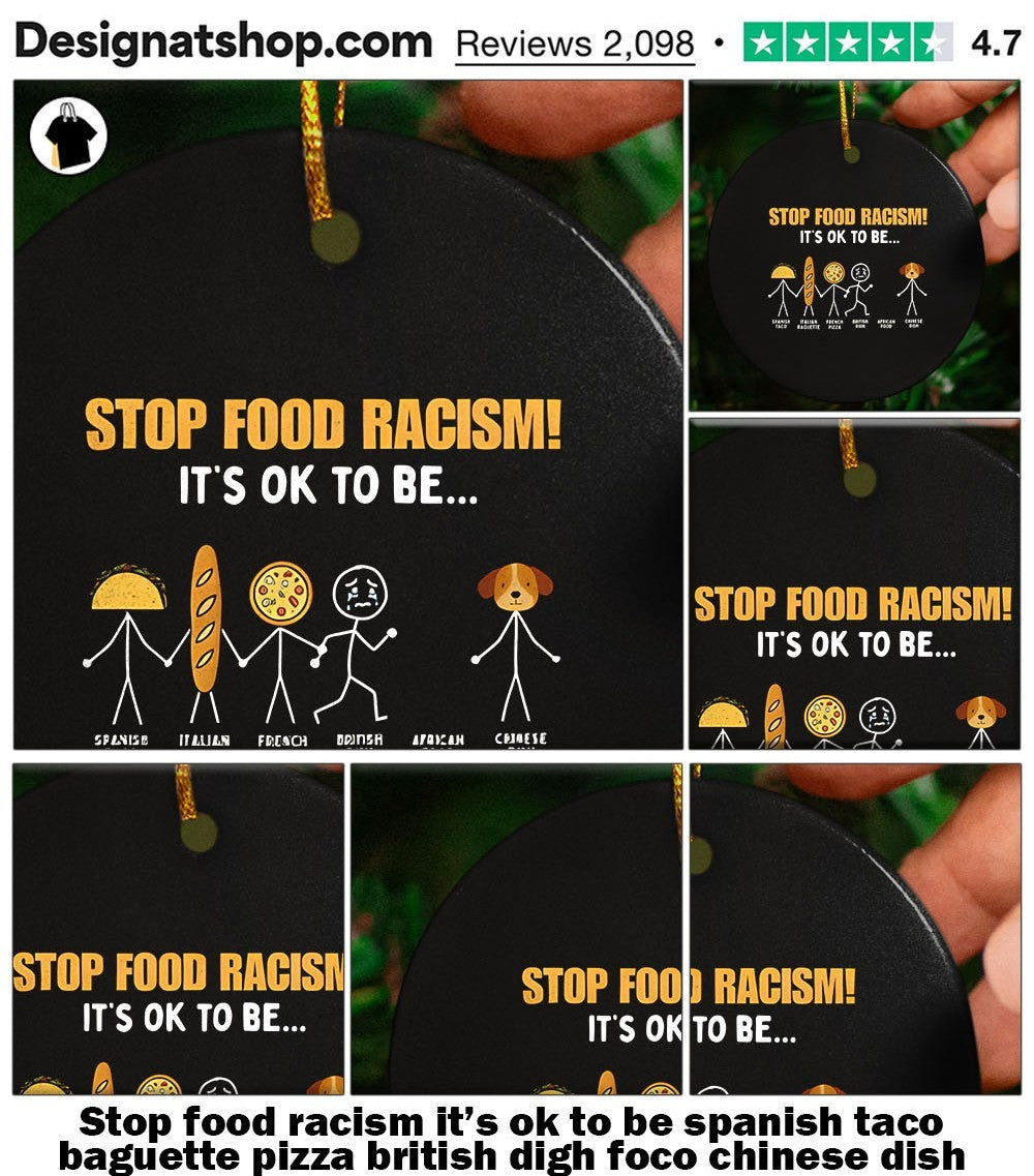 Stop food racism it’s ok to be spanish taco baguette pizza british digh foco chinese dish shirt