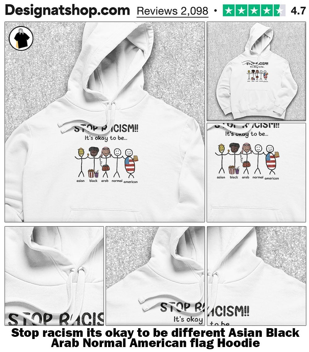 Stop racism its okay to be different Asian Black Arab Normal American flag shirt