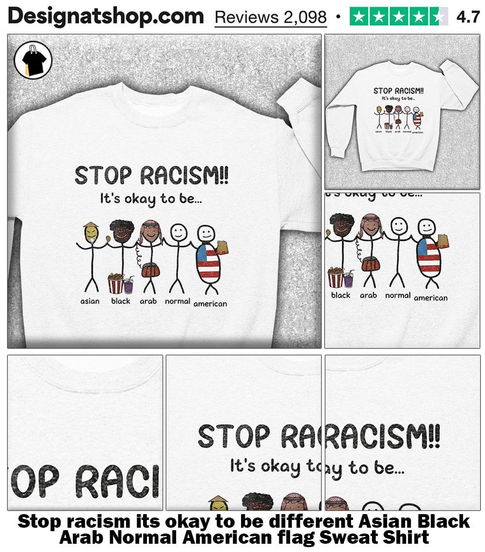 Stop racism its okay to be different Asian Black Arab Normal American flag shirt