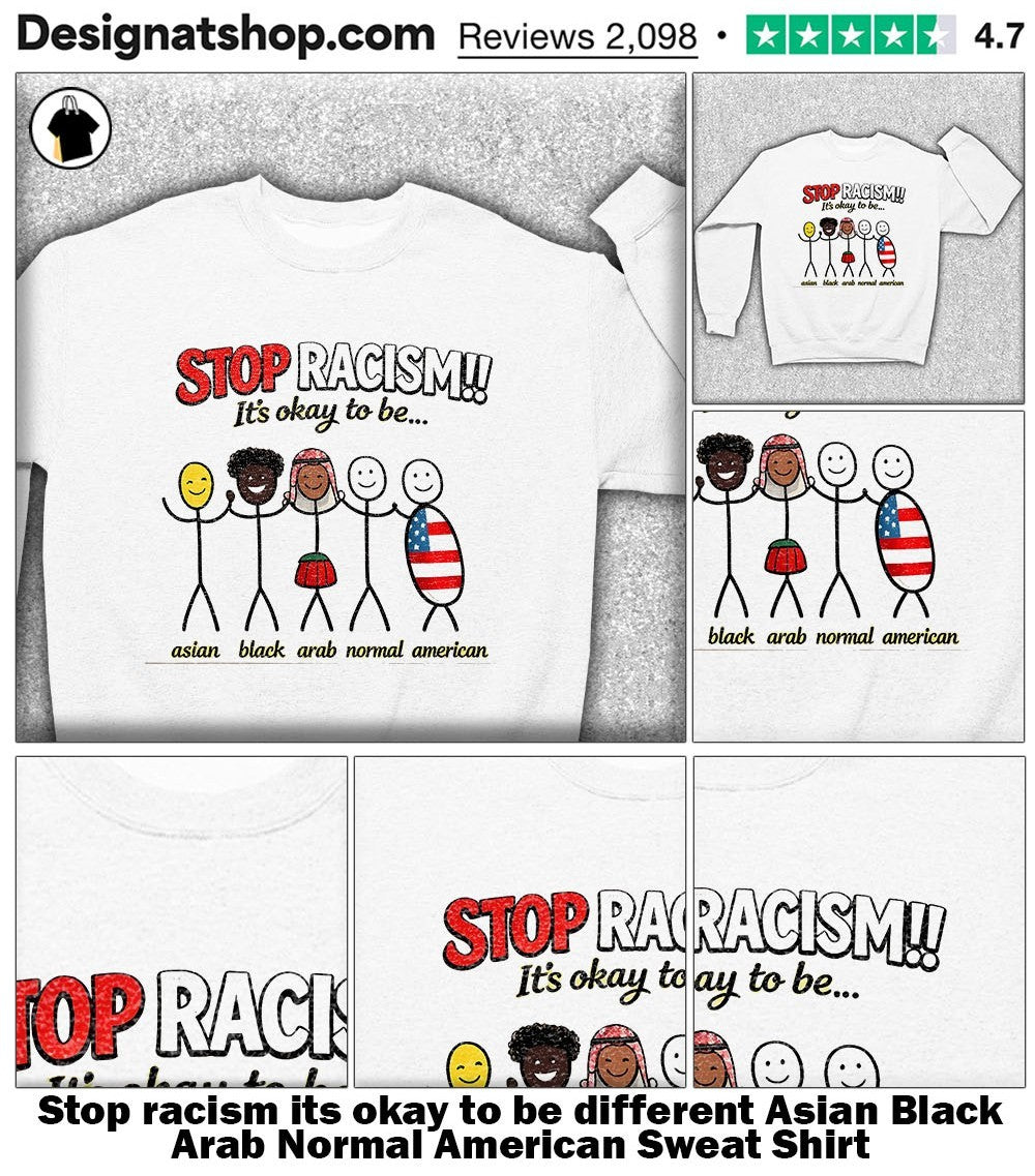 Stop racism its okay to be different Asian Black Arab Normal American shirt