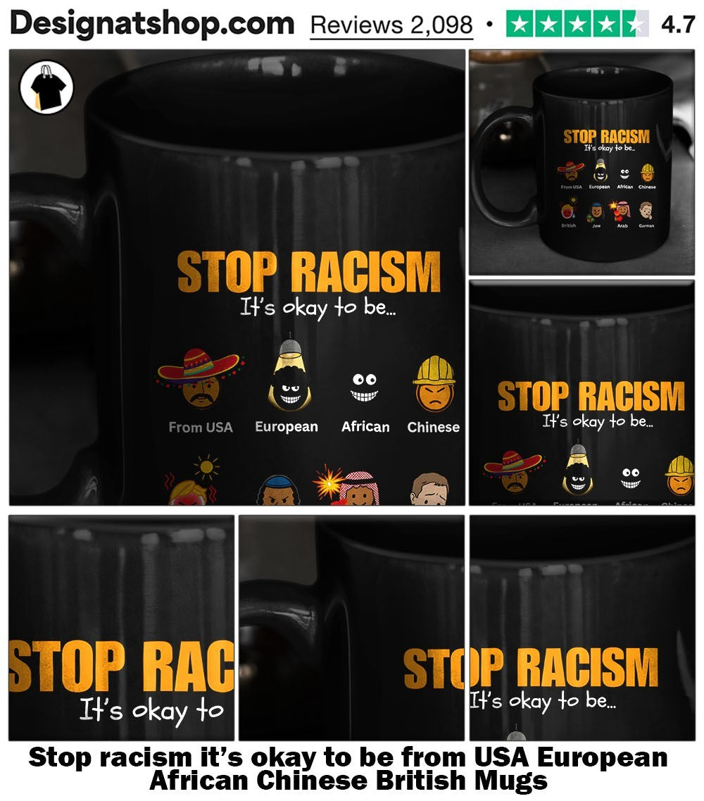 Stop racism it’s okay to be from USA European African Chinese British shirt