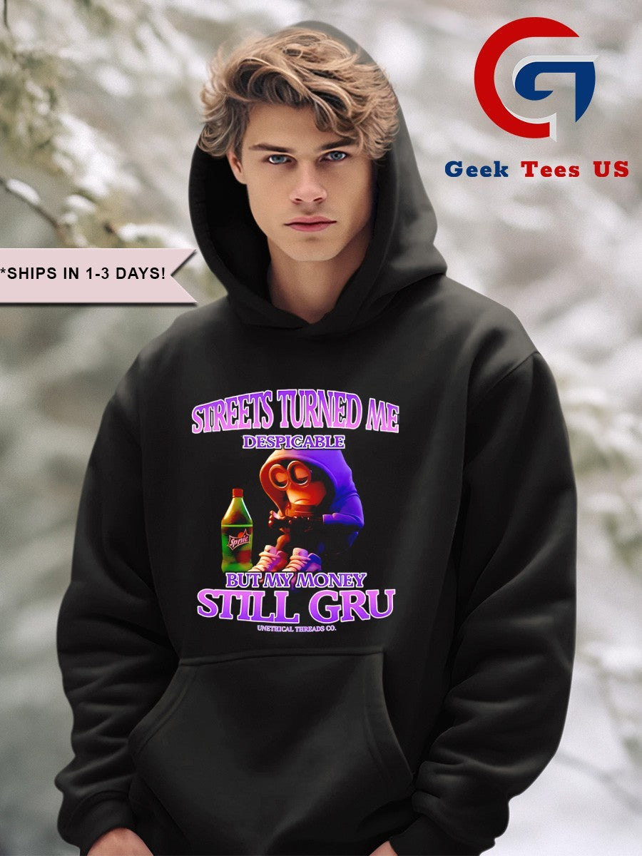 Streets turned me despicable Minions but my money still gru shirt
