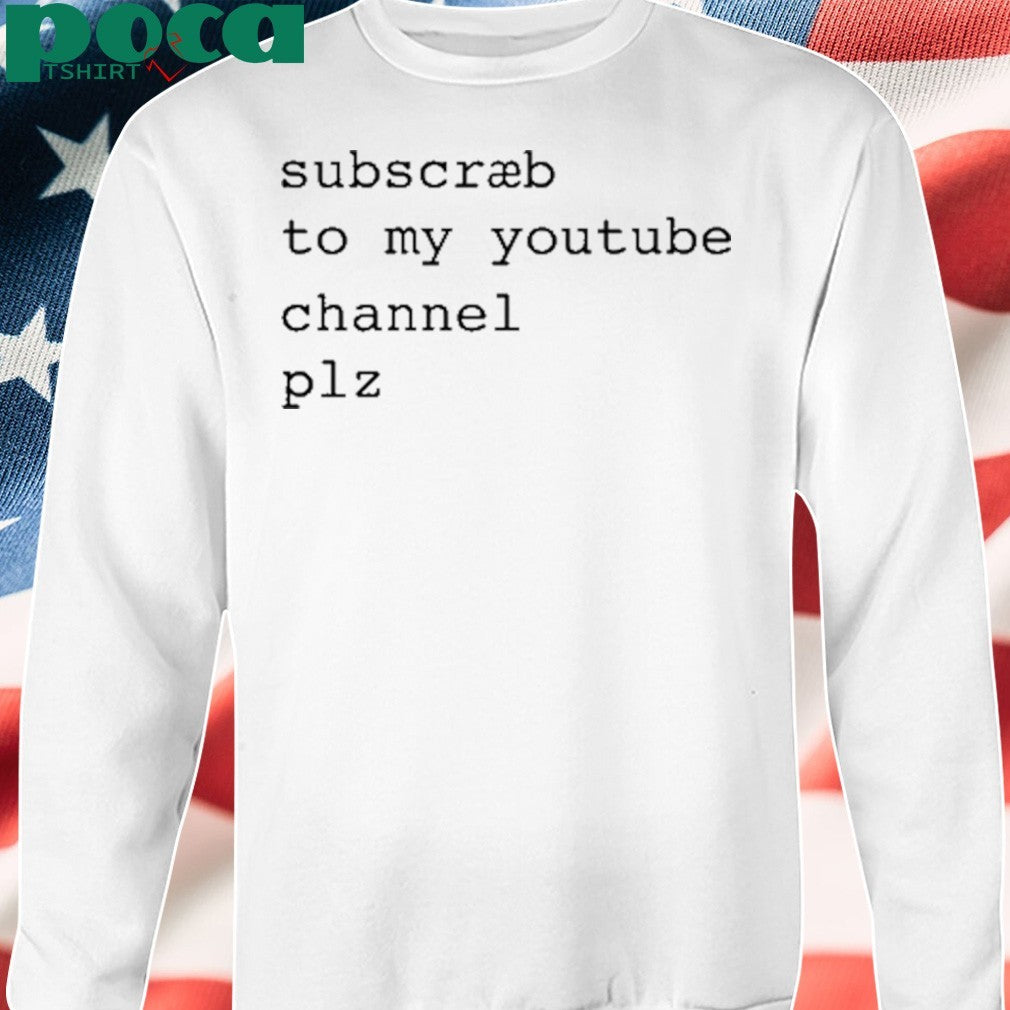 Subscræb To My Youtube Channel Plz Shirt