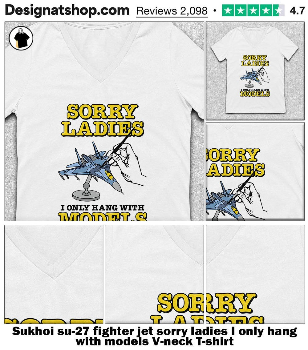 Sukhoi su-27 fighter jet sorry ladies I only hang with models shirt