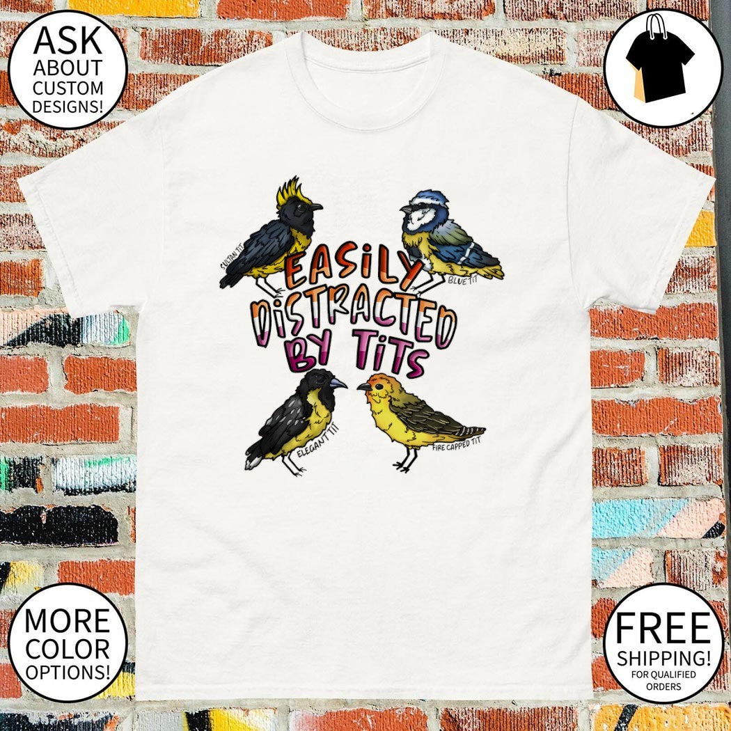 Sultan Tit Blue Tit Elegant Tit and Fire Capped Tit easily distracted by tits shirt