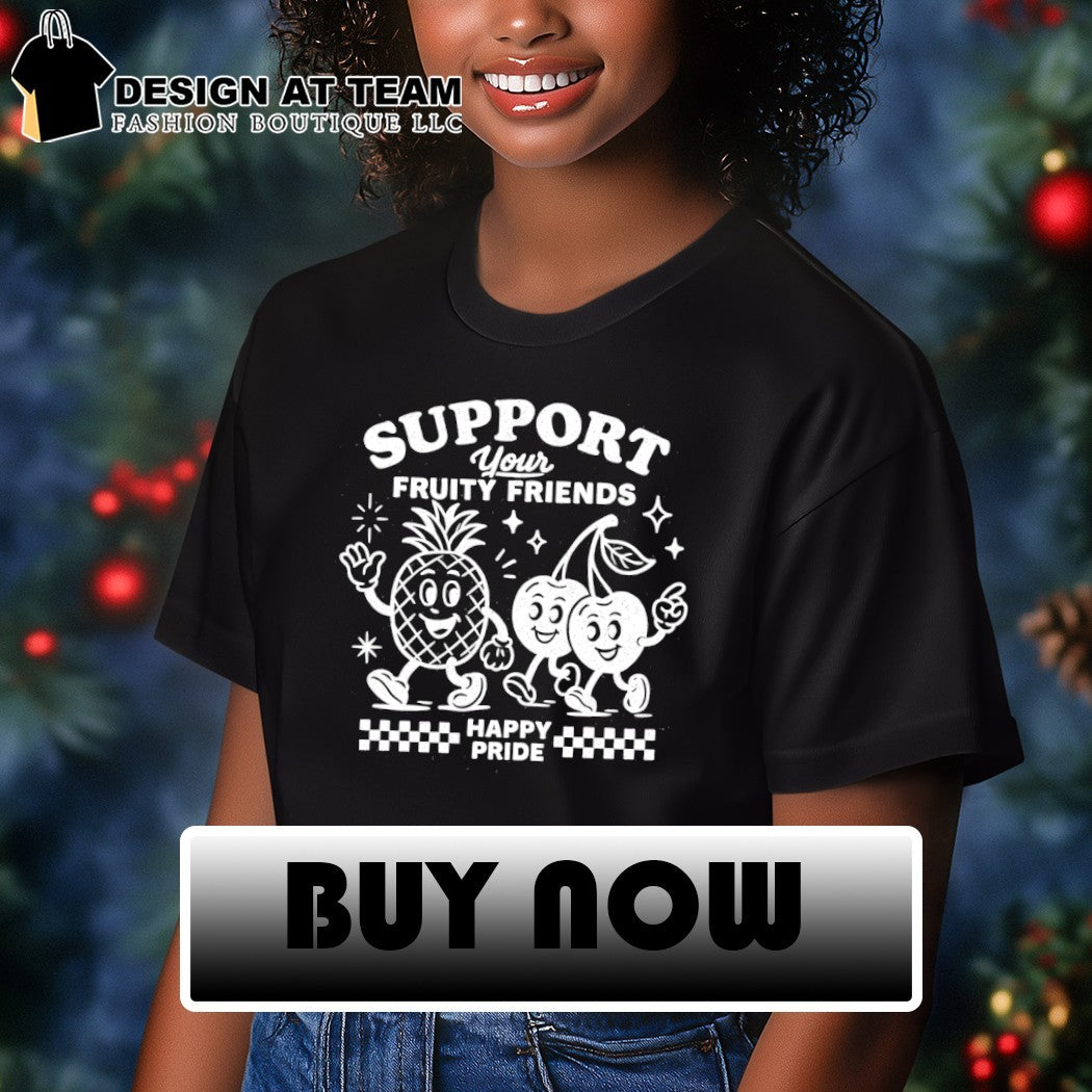 Support Your Fruity Friends Happy Pride LGBT shirt