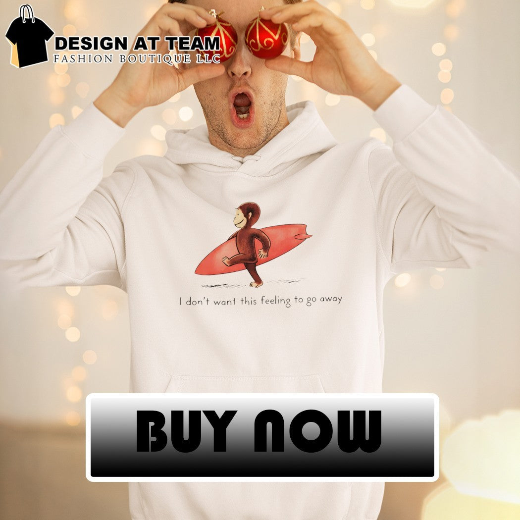 Surfer Monkey I don’t want this feeling to go away shirt