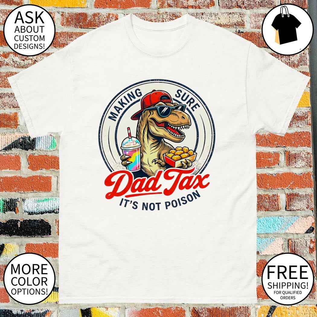 T-rex Dinosaur Fast Food Lover shirt Making Sure Dad Tax it’s not Poison shirt