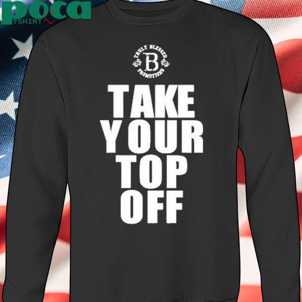 Take Your Top Off T-Shirt