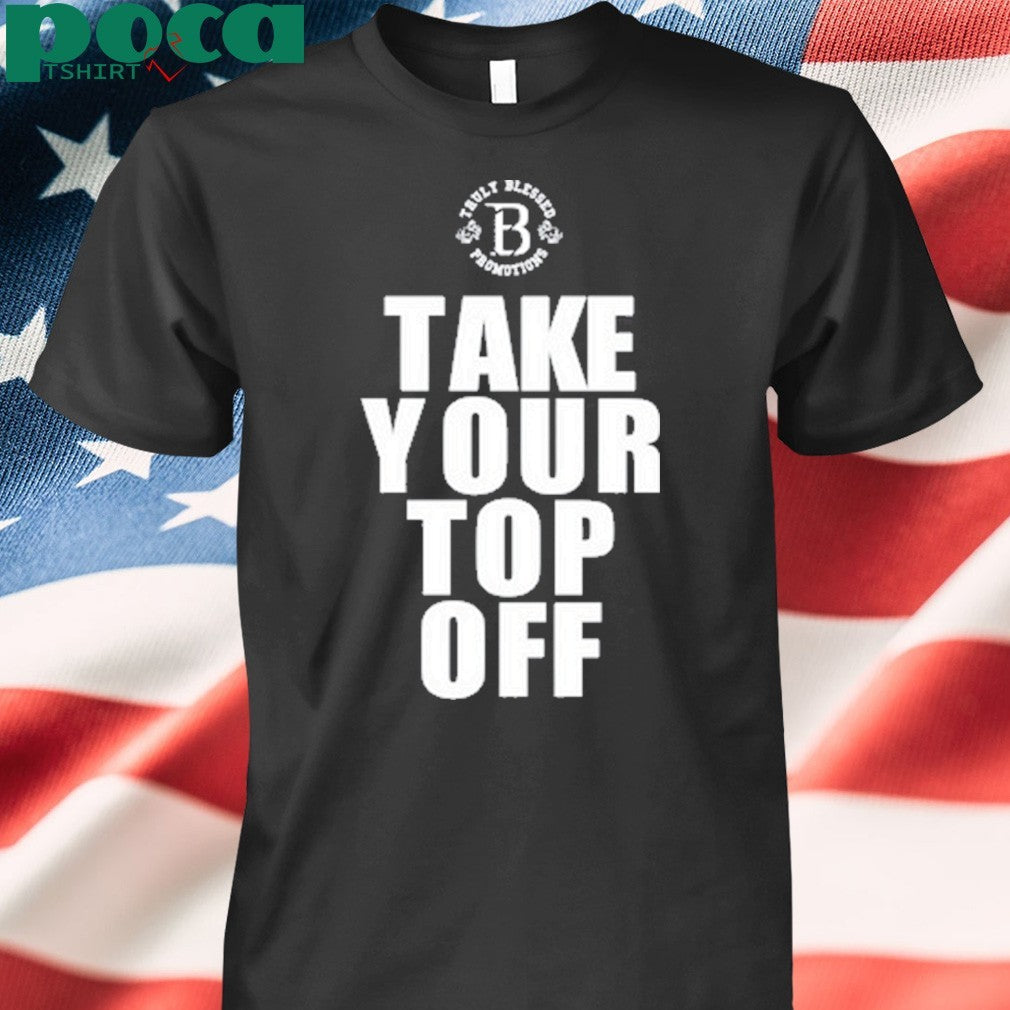 Take Your Top Off T-Shirt