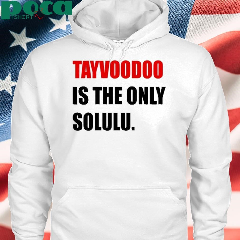 Tayvoodoo Is The Only Solulu T Shirt