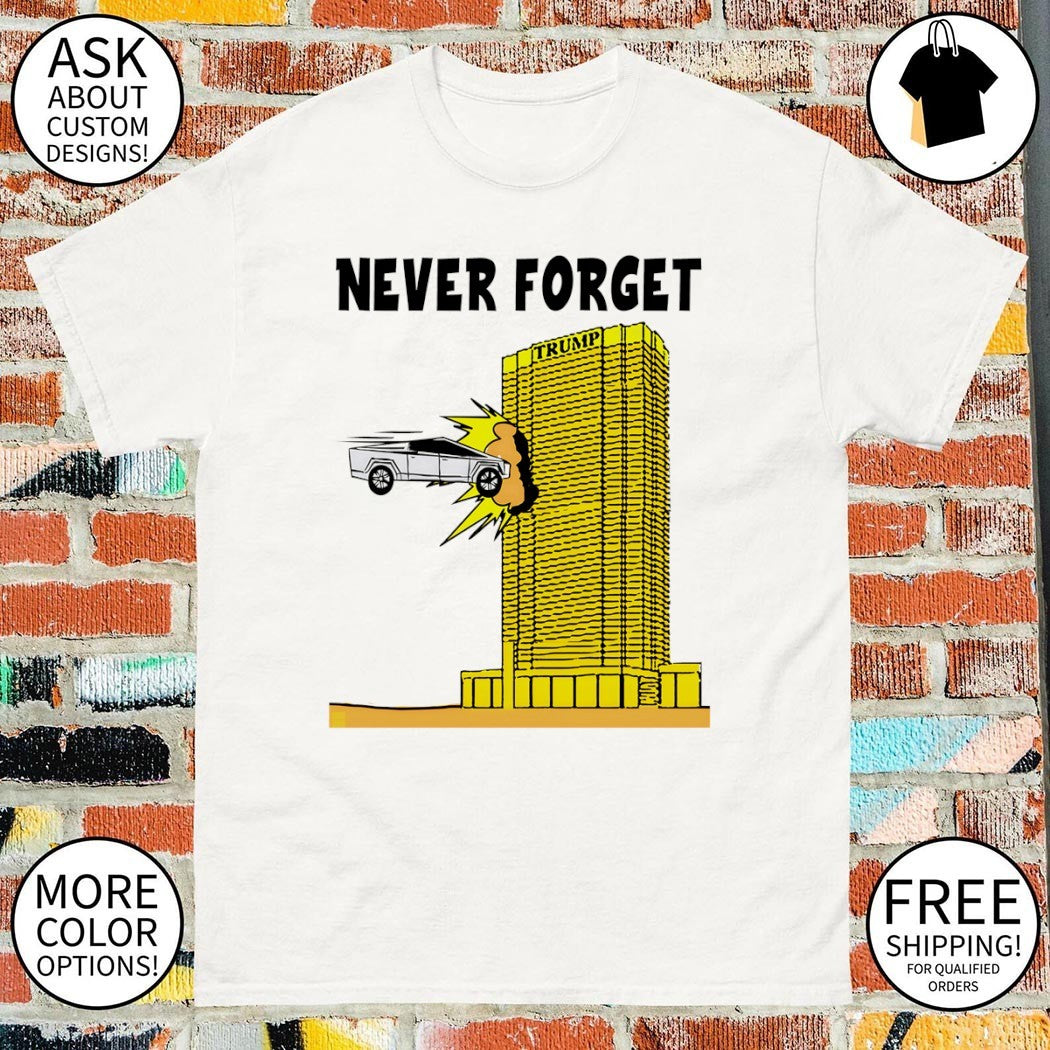 Tesla Cybertruck collide Trump Tower Never Forget shirt