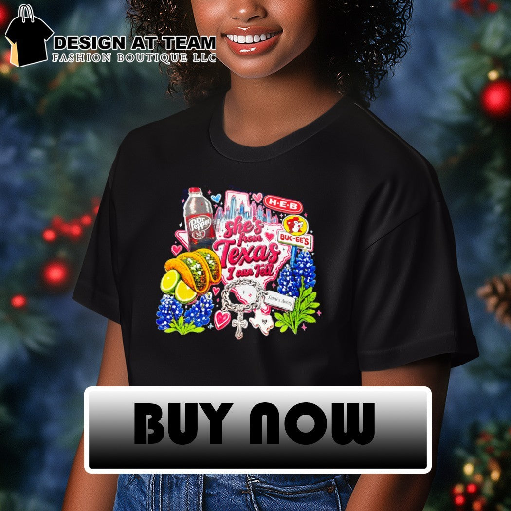 Texas Dr Pepper H E B Buc-ees Tacos Bluebonnets James Avery she’s from Texas I can tell text shirt
