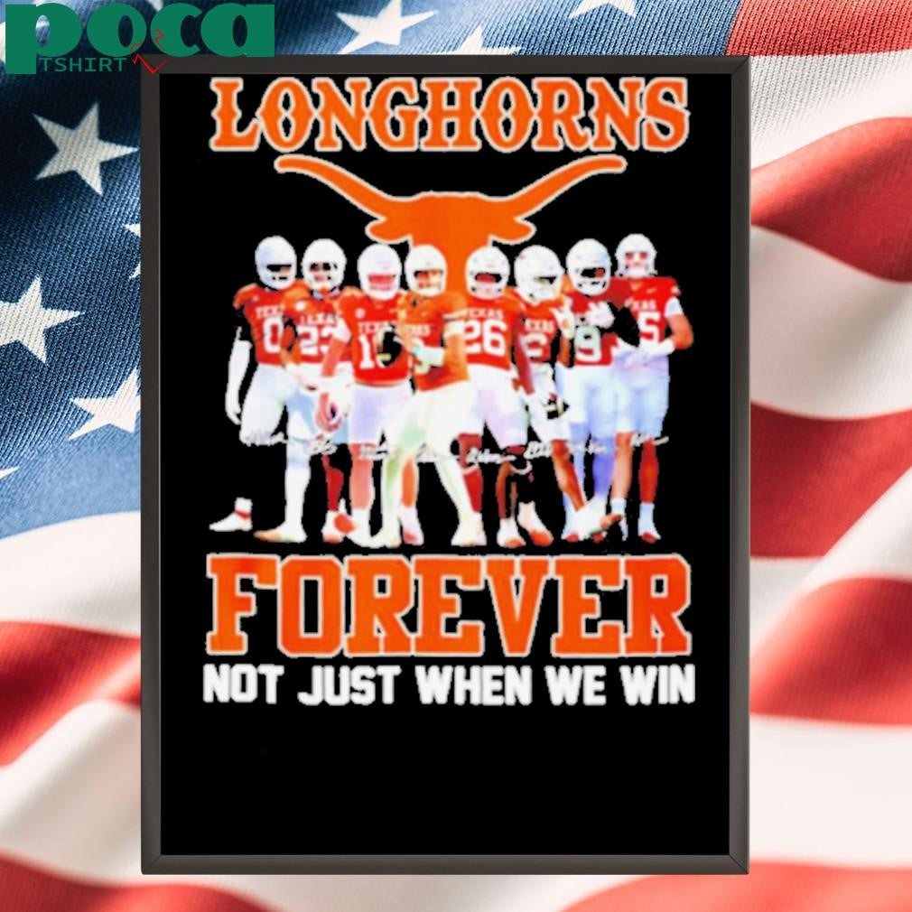 Texas Longhorns forever not just when we win all team signature shirt