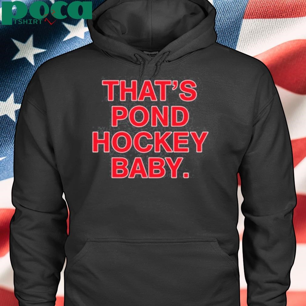That’s pond hockey baby shirt