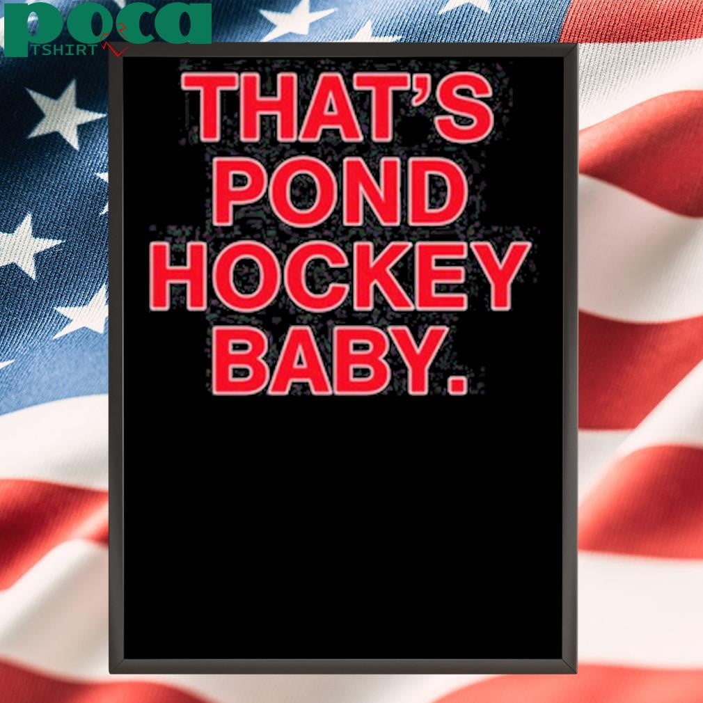 That’s pond hockey baby shirt