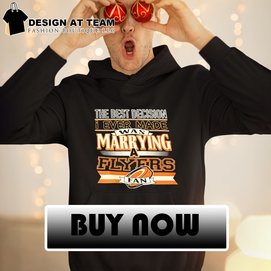 The Best Decision Ever Made Was Marrying Flyers A Fan Philadelphia Flyers Nhl Hockey 2026 logo shirt