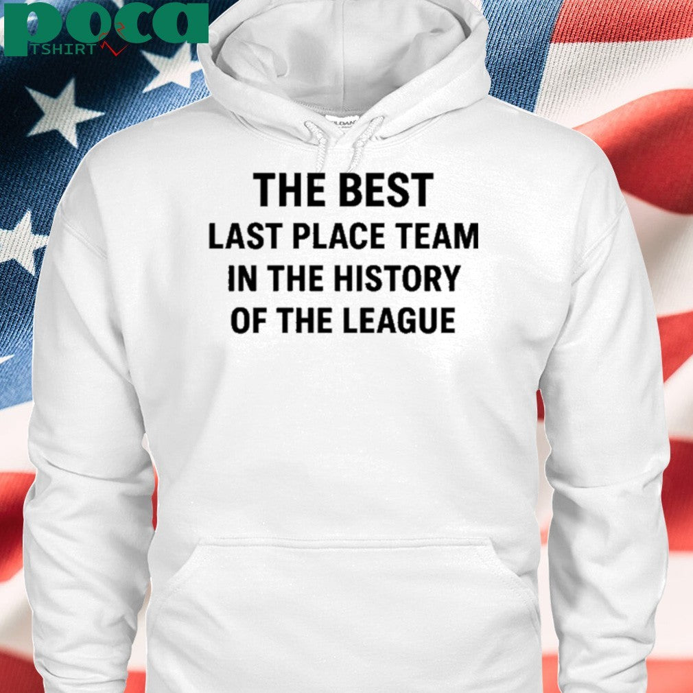 The Best Last Place Team In The History Of The League Shirt