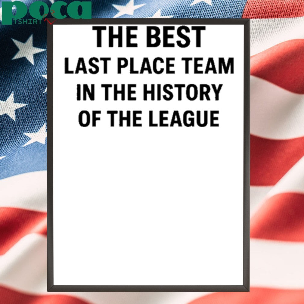 The Best Last Place Team In The History Of The League Shirt