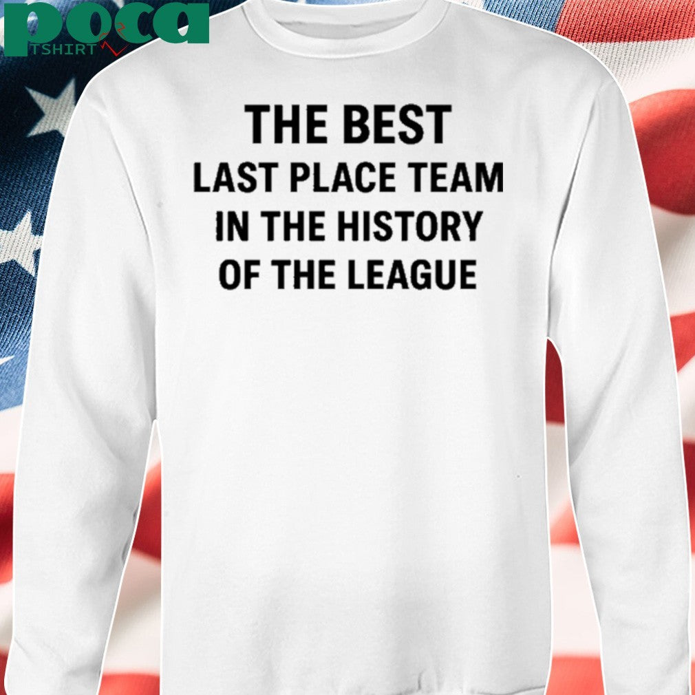 The Best Last Place Team In The History Of The League Shirt