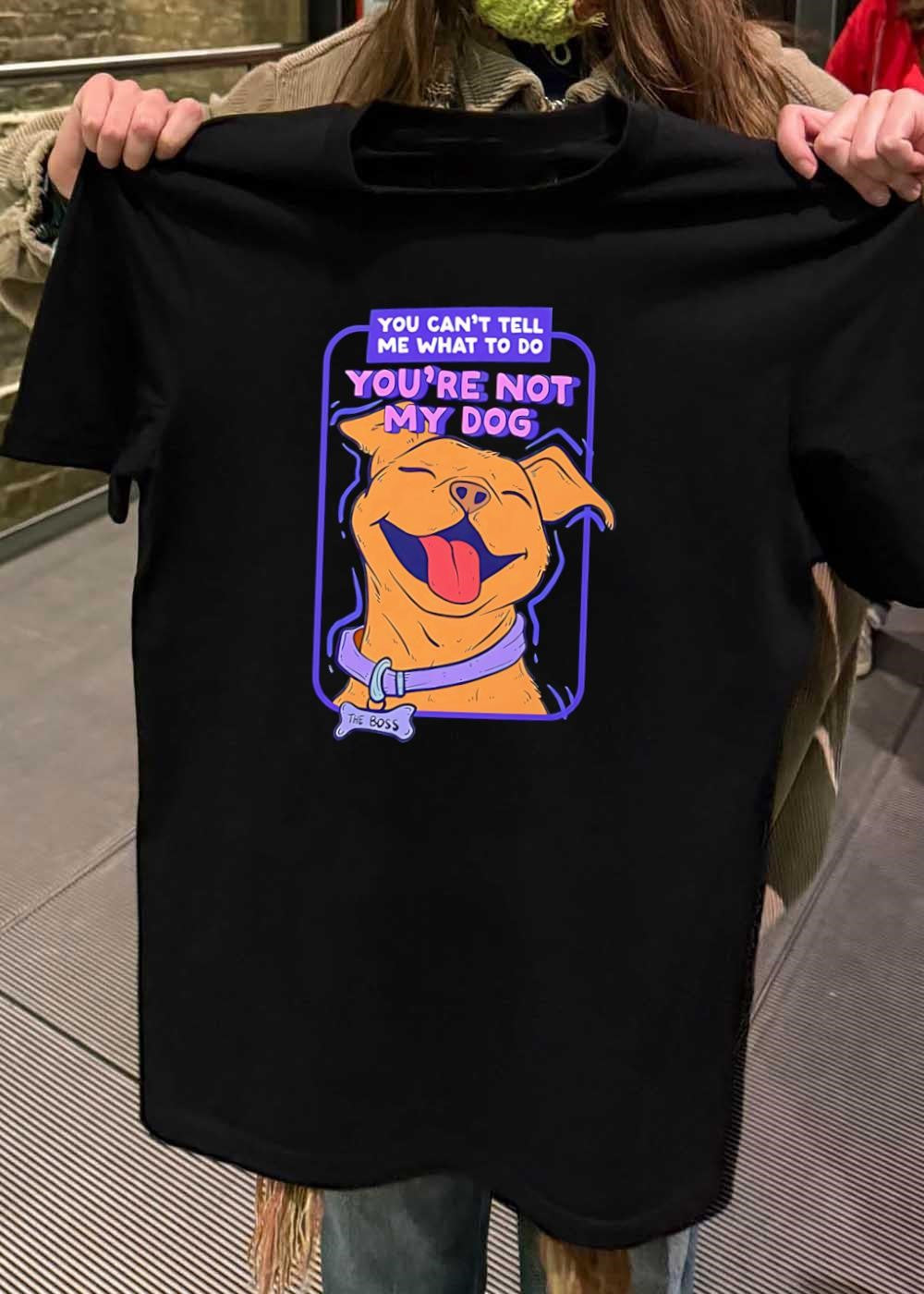 The Boss Dog Smiling You Cant Tell Me What To Do Youre Not My Dog T-Shirt