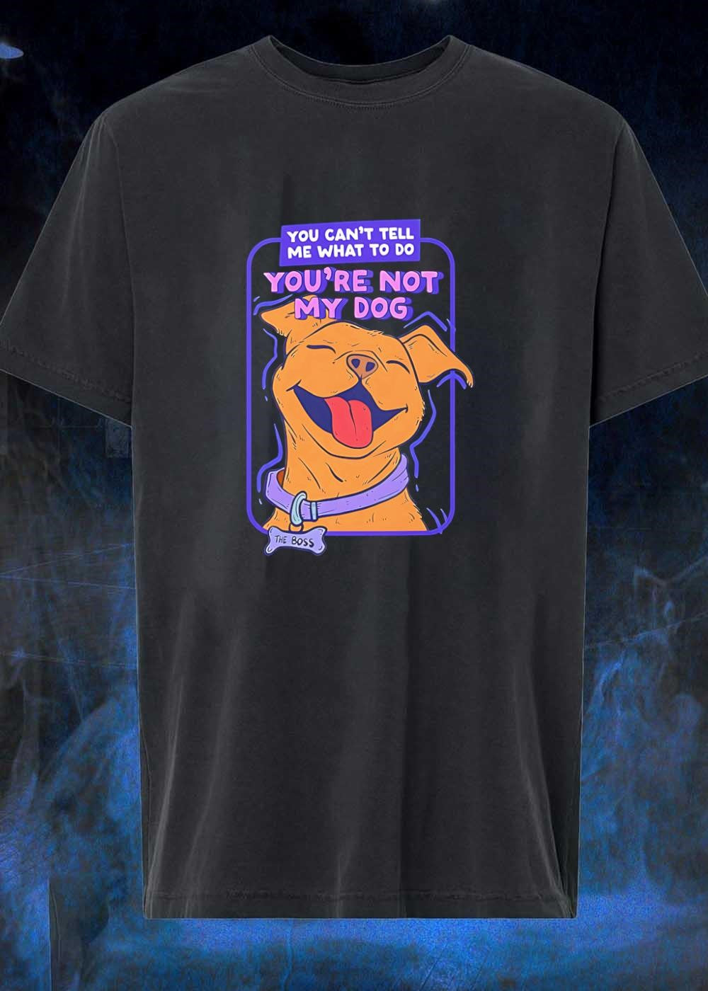 The Boss Dog Smiling You Cant Tell Me What To Do Youre Not My Dog T-Shirt