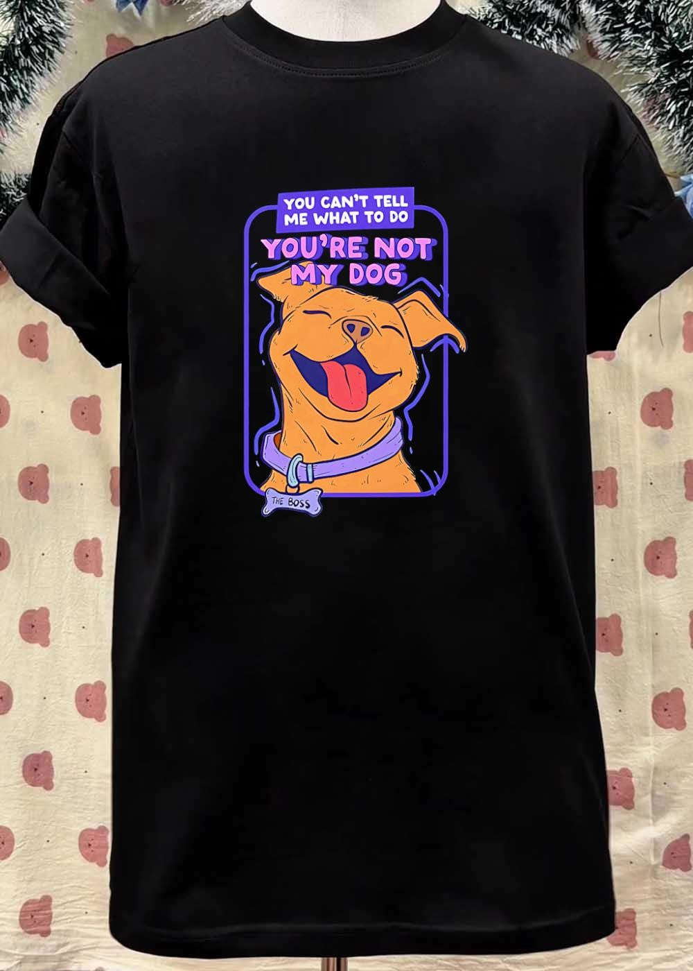 The Boss Dog Smiling You Cant Tell Me What To Do Youre Not My Dog T-Shirt