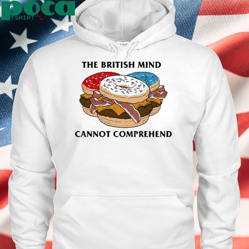 The British Mind Cannot Comprehend shirt
